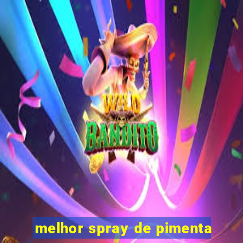 melhor spray de pimenta